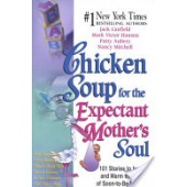Chicken Soup for the Expectant Mother's Soul: 101 Stories to Inspire and Warm the Hearts of Soon-to-be Mothers  by Jack Canfield, Mark Victor Hansen, Patty Aubery, Nancy Mitchell Autio